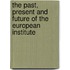The Past, Present And Future Of The European Institute