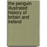 The Penguin Illustrated History Of Britain And Ireland door Simon Hall