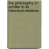 The Philosophy Of Schiller In Its Historical Relations door Emil Carl Wilm