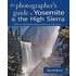 The Photographer's Guide to Yosemite & the High Sierra