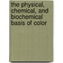 The Physical, Chemical, And Biochemical Basis Of Color