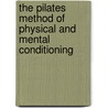 The Pilates Method of Physical and Mental Conditioning by Philip Friedman