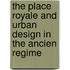 The Place Royale and Urban Design in the Ancien Regime