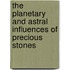 The Planetary And Astral Influences Of Precious Stones