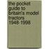 The Pocket Guide To Britain's Model Tractors 1948-1998