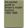 The Pocket Guide To Britain's Model Tractors 1948-1998 by David Pullen
