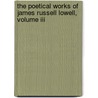 The Poetical Works Of James Russell Lowell, Volume Iii door James Russell Lowell