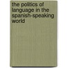 The Politics Of Language In The Spanish-Speaking World by Mar-molinero Cl