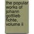The Popular Works Of Johann Gottlieb Fichte, Volume Ii