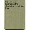 The Power Of Leveraging The Charitable Remainder Trust by Daniel Nigito