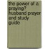 The Power of a Praying? Husband Prayer and Study Guide