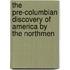 The Pre-Columbian Discovery Of America By The Northmen