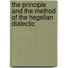 The Principle And The Method Of The Hegelian Dialectic by Evander Bradley McGilvary