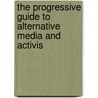 The Progressive Guide to Alternative Media and Activis by Project Censored