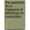 The Question As A Measure Of Efficiency In Instruction door Romiett Stevens