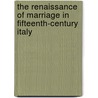 The Renaissance of Marriage in Fifteenth-Century Italy door Anthony F. D'Elia