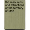 The Resources And Attractions Of The Territory Of Utah door Ovando James Hollister