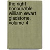 The Right Honourable William Ewart Gladstone, Volume 4 door Anonymous Anonymous