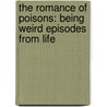 The Romance Of Poisons: Being Weird Episodes From Life by T.S. Wilson