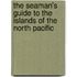 The Seaman's Guide To The Islands Of The North Pacific