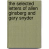 The Selected Letters of Allen Ginsberg and Gary Snyder by Gary Snyder