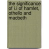 The Significance Of I.I Of Hamlet, Othello And Macbeth door Ph.D.M. Solaiman Ali