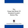 The Songs And Music Of Friedrich Froebel's Mother Play door Friedrich Froebel