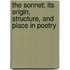 The Sonnet; Its Origin, Structure, And Place In Poetry