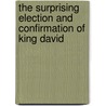 The Surprising Election And Confirmation Of King David door J. Randall Short