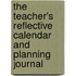 The Teacher's Reflective Calendar And Planning Journal