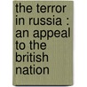 The Terror In Russia : An Appeal To The British Nation door Petr Alekseevich Kropotkine