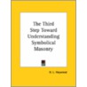The Third Step Toward Understanding Symbolical Masonry by H.L. Haywood