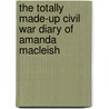 The Totally Made-Up Civil War Diary of Amanda MacLeish door Claudia Mills
