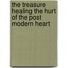 The Treasure Healing The Hurt Of The Post Modern Heart door Dr. Glen B. Maiden