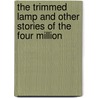 The Trimmed Lamp And Other Stories Of The Four Million by O. Henry