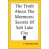 The Truth About The Mormons: Secrets Of Salt Lake City by Charles Sheridan Jones