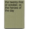 The Twenty-First Of October, Or, The Heroes Of The Day door Peter Placid