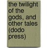 The Twilight of the Gods, and Other Tales (Dodo Press) door Richard Garnett