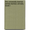The University Tutorial Series Tacitus; Annals, Book I by . Anonymous