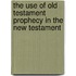The Use Of Old Testament Prophecy In The New Testament