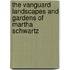The Vanguard Landscapes And Gardens Of Martha Schwartz