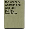 The Waiter & Waitress and Wait Staff Training Handbook by Lora Arduser