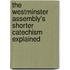 The Westminster Assembly's Shorter Catechism Explained