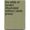 The Wilds Of London (Illustrated Edition) (Dodo Press) door James Greenwood