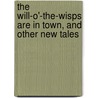 The Will-O'-The-Wisps Are In Town, And Other New Tales door Hans Christian Andersen