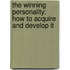 The Winning Personality: How To Acquire And Develop It