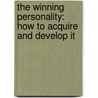 The Winning Personality: How To Acquire And Develop It by Arthur Gould