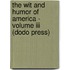 The Wit And Humor Of America - Volume Iii (Dodo Press)