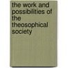 The Work And Possibilities Of The Theosophical Society door William Juvenal Colville