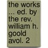 The Works ... Ed. By The Rev. William H. Goold Avol. 2
